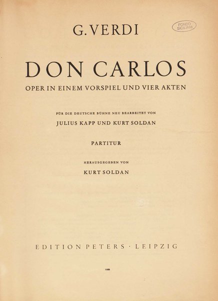 Don Carlos : Oper in einem Vorspiel und vier Akten / G. Verdi ; für die deutsche Bühne neu bearbeitet von Julius Kapp und Kurt Soldan ; herausgegeben von Kurt Soldan