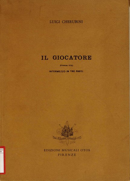 Il giocatore : (Firenze 1775) : intermezzo in tre parti / Luigi Cherubini ; revisione di Bruno Rigacci