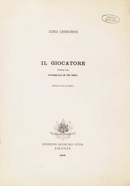 Il giocatore : (Firenze 1775) : intermezzo in tre parti / Luigi Cherubini ; revisione di Bruno Rigacci