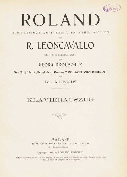 Roland : historisches Drama in vier Akten / von R. Leoncavallo ;  Deutsche Uebersetzung von Georg Droescher ; der Stoff ist entlehnt dem Roman "Roland von Berlin" von W. Alexis