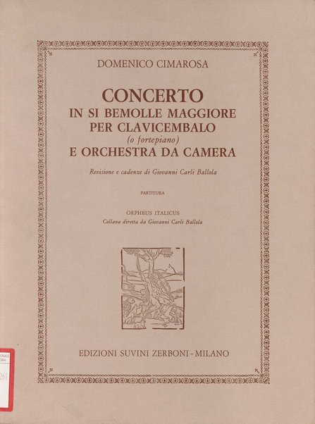 Concerto in si bemolle maggiore : per clavicembalo (o fortepiano) e orchestra da camera / Domenico Cimarosa ; revisione e cadenze di Giovanni Carli Ballola