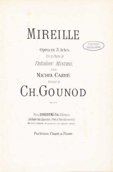 Mireille : opéra en 3 actes / tiré du poëme de Frédéric Mistral par Michel Carré ; musique de Ch. Gounod