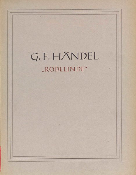 Rodelinde : Oper in drei Akten / von G. F. Händel ; Text von Nicola Haym ; Übersetzung von Emilie Dahnk-Baroffio