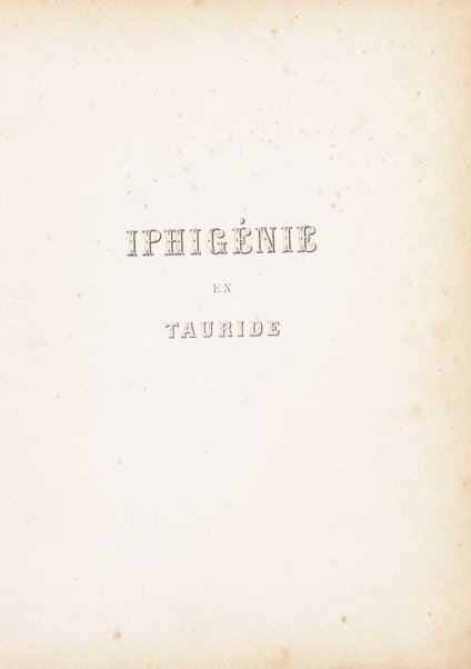 Iphigénie en Tauride : tragédie en quatre actes / musique de Gluck ; poëme de Guillard ; texte allemane de P. Cornelius ; texte italien de G. Zàffira