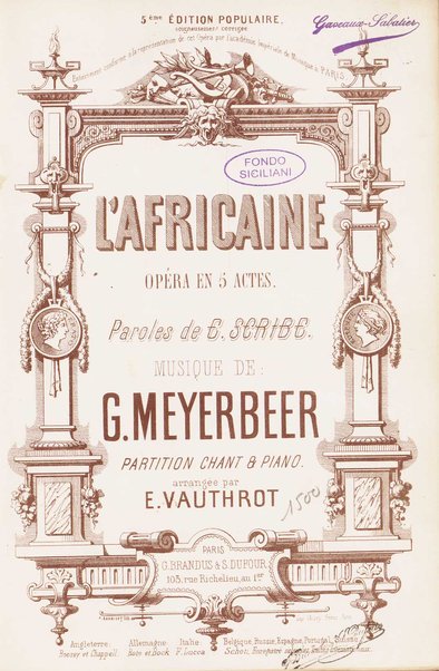 L'africaine : opéra en 5 actes / paroles de E. Scribe ; musique de G. Meyerbeer ; partition chant & piano arrangée par E. Vauthrot