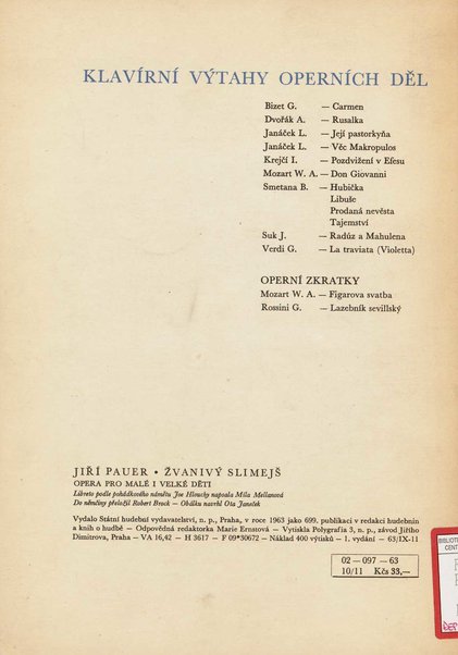 Žvanivý slimejš : opera pro malé a velké děti / Jiří Pauer ; libreto podle pohádkového námětu Joe Hlouchy napsala Míla Mellanová