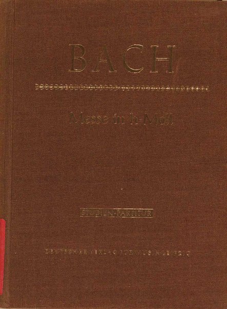 Missa ; Symbolum Nicenum ; Sanctus ; Osanna, Benedictus, Agnus Dei et Dona nobis pacem : später genannt Messe in h-Moll, BWV 232 / Johann Sebastian Bach ; herausgegeben von Friedrich Smend