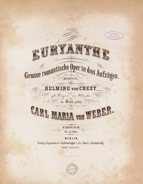 Euryanthe : grosse romantische Oper in drei Aufzügen / Dichtung von Helmine von Chezy ; geb: Freyinn von Klencke ; in Musik gesetzt von Carl Maria von Weber