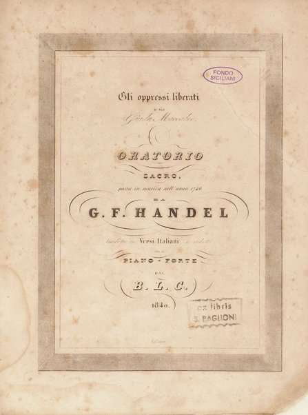 Gli oppressi liberati o sia Giuda Maccabeo : oratorio sacro / posta [!] in musica nell'anno 1746 da G. F. Handel ; tradotto in versi italiani e ridotto per il piano-forte dal B. L. C