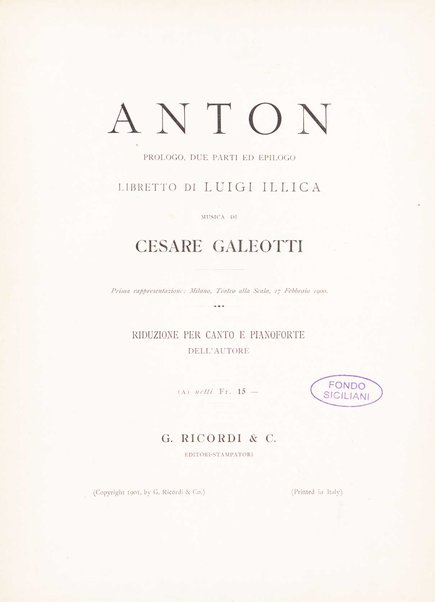 Anton : prologo, due parti ed epilogo / libretto di Luigi Illica ; musica di Cesare Galeotti ; riduzione per canto e pianoforte dell'autore