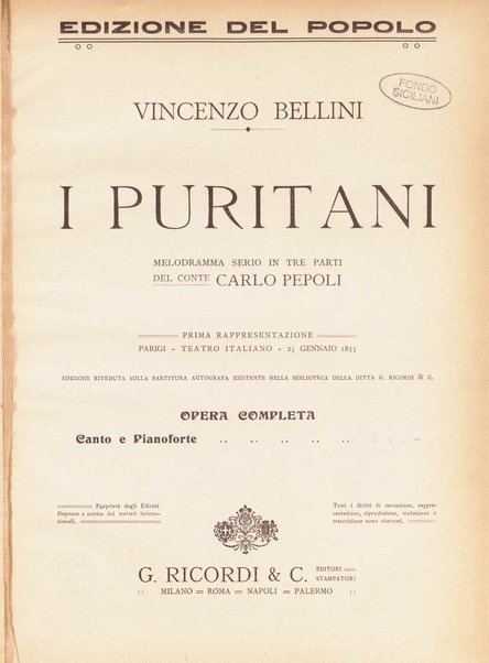 I Puritani : Melodramma serio in tre parti ; �Libretto� del conte Carlo Pepoli. �Musica di Vincenzo Bellini�. Opera completa per canto e pf