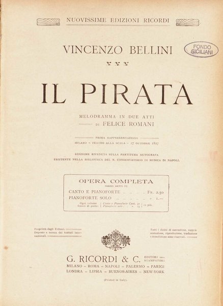 Il pirata / Vincenzo Bellini ; melodramma in due atti di Felice Romani ; edizione riveduta sulla partitura autografa esistente nella Biblioteca del R. Conservatorio di Musica di Napoli ; opera completa, canto e pianoforte