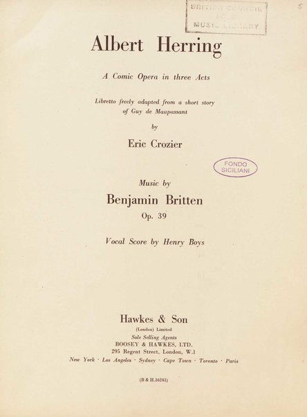 Albert Herring : a comic opera in three acts / Libretto freely adapted from a short story of Guy de Maupassant by Eric Crozier ; music by Benjamin Britten, op. 39