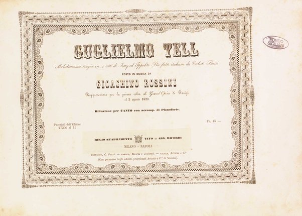 Guglielmo Tell : Melodramma tragico in 4 atti di Jouy ed Ippolito Bis / fatto italiano da Calisto Bassi ; posto in musica da Gioachino Rossini ; riduzione per canto con accomp. di pianoforte