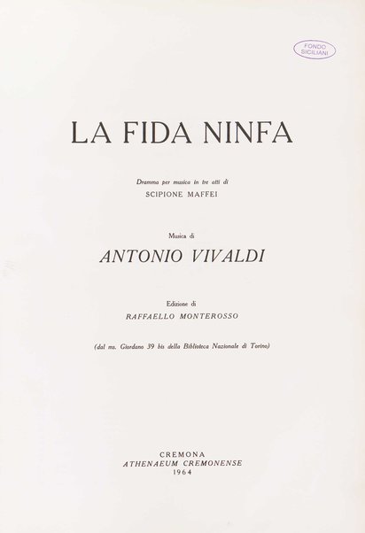 La fida ninfa : dramma per musica in tre atti di Scipione Maffei / musica di Antonio Vivaldi ; edizione di Raffello Monterosso dal ms. Giordano 39 bis della Biblioteca Nazionale di Torino