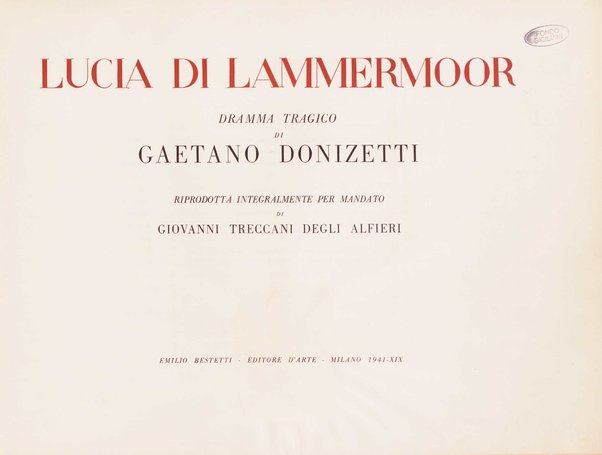Lucia di Lammermoor : dramma tragico / di Gaetano Donizetti ; riprodotta integralmente per mandato di Giovanni Treccani degli Alfieri ; [note introduttive di Guido Zavadini!