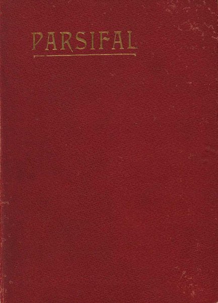 Parsifal : ein Buhnenweihfestspiel / von Richard Wagner ; english translation by Margaret H. Glyn ; version francaise par Alfred Ernst