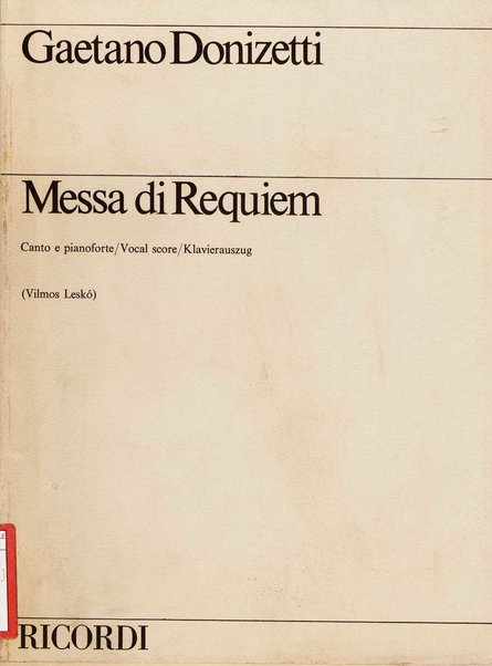 Messa di Requiem : per soli (soprano, contralto, tenore e 2 bassi), coro a 4 voci miste e orchestra / Gaetano Donizetti ; testi in latino e inglese (versione inglese di Geoffrey Dunn) ; revisione e riduzione di Vilmos Lesko [per] cento e pianoforte