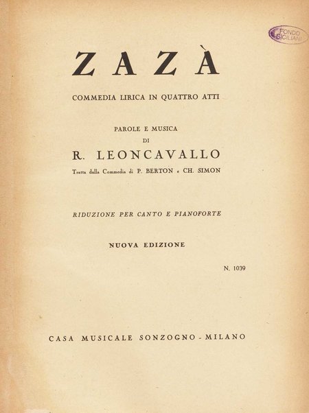 Zazà : commedia lirica in quattro atti / parole e musica di R. Leoncavallo ; tratta dalla commedia di P. Berton e Ch. Simon ; riduzione per canto e pianoforte