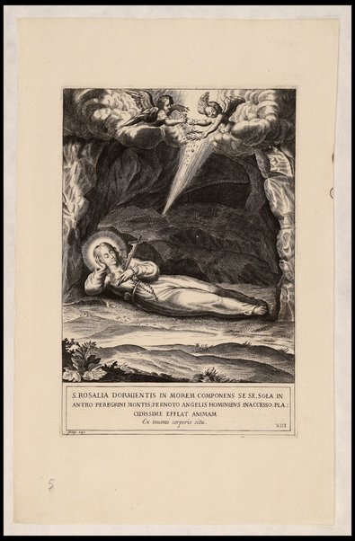 S. Rosalia dormientis in morem componens se se, sola in antro Peregrini montis; pernoto angelis hominibvs inaccesso placidissime efflat animam ...