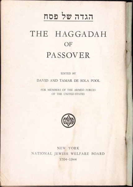 The Haggadah of Passover =  Hagadah shel Pesaḥ : for members of the Armed Forces of the United States / edited by David and Tamar de Sola Pool.