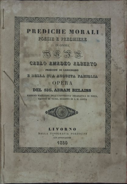 Sefer Aḥarit le-ish shalom : elu hen ... darosh darash ... be-Shabatot / ... Avraham b.k. ha-r. Shalom Beleś = Prediche morali poesie preghiere in onore di S.M. Carlo Felice ...