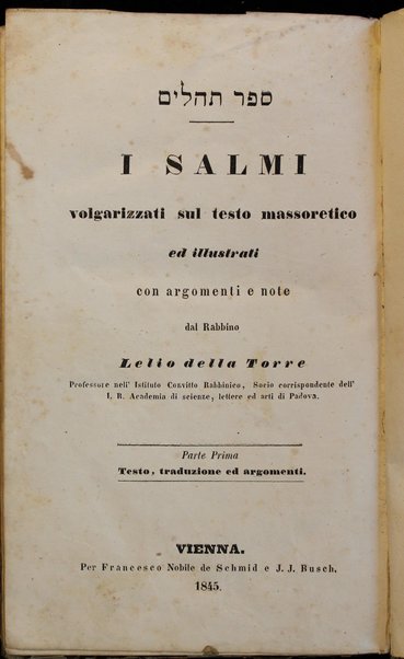 Sefer Tehilim = I Salmi volgarizzati sul testo massoretico ed illustrati con argomenti e note  ... dal Lelio della Torre