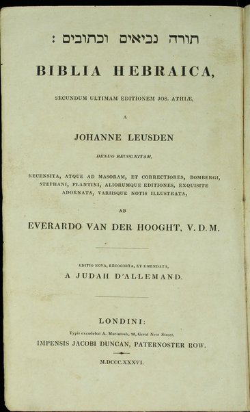 Biblia hebraica: secundum ultimam editionem Jos. Athiae a Johanne Leusden denuo recognitam, recensita, atque ad Masoram, et correctiores, Bombergi, Stephani, Plantini, aliorumque editiones, exquisite adornata, variisque notis illustrata ab Everardo van der Hooght
