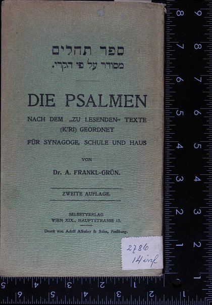 Sefer Tehilim / Die Psalmen nach dem "zu lesenden" Texte (K'ri) zum Gebrauche für Haus und Synagoge : mit einem Anhange: Die Psalmen als Erbauungslektüre für Kranke / herausgegeben von A. Frankl-Grün.