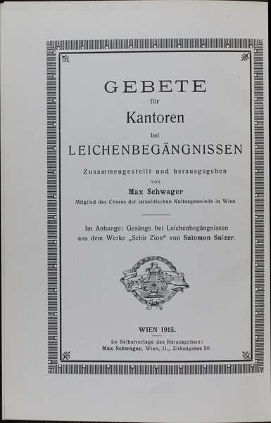 Gebete für Kantoren bei Leichenbegängnissen / zusammengestellt und herausgegeben von Max Schwager ; im Anhange, Gesänge bei Leichenbegängnissen aus dem Werke "Schir Zion" von Salomon Sulzer.