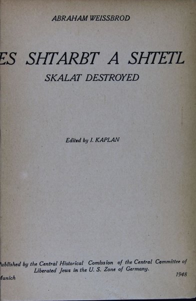 Es shṭarbṭ a shṭeṭl : megiles̀ Sḳalaṭ / Avraham Ṿaysbrod ; baarbeṭ un redagirṭ fun Y. Ḳaplan.