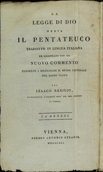 Sefer Torat ha-Elohim : kolel ḥamishah ḥumshe Torah : meturgamim Italḳit u-mevoʼarim beʼur ḥadash ... = La Legge di Dio, ossia il Pentateuco : tradotta in lingua italiana / ʻal yede Yitsḥaḳ Shemuʼel Regyo.