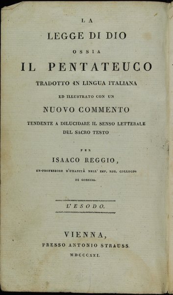 Sefer Torat ha-Elohim : kolel ḥamishah ḥumshe Torah : meturgamim Italḳit u-mevoʼarim beʼur ḥadash ... = La Legge di Dio, ossia il Pentateuco : tradotta in lingua italiana / ʻal yede Yitsḥaḳ Shemuʼel Regyo.