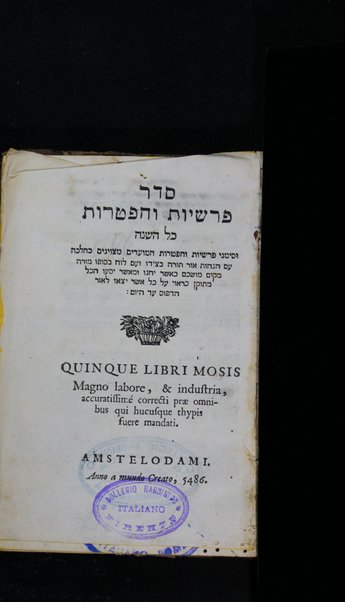 Seder parashiyot ṿe-hafṭarot kol ha-shanah : ... ṿe-ʻim luaḥ be-sofo ... = Quinque libri Mosis ... accuratissime correcti ...