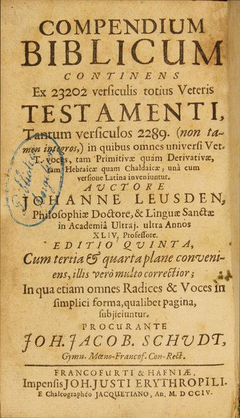 Compendium Biblicum : continens ex 23202 versiculis totius Veteris Testamenti, tantum versiculos 2289. (non tamen integros,) in quibus omnes universi Vet. T. voces, tam primitivae quam derivativae, tam Hebraicae quam Chaldaicae, unà cum versione Latina inveniuntur / auctore Johanne Leusden ...