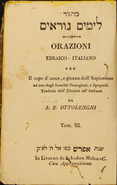 Maḥazor le-yamim nora'im = Orazioni : ebraico - italiano per Il capo d'anno, e giorno dell'Espiazione ad uso degli Israeliti Portoghesi, e Spagnoli ...