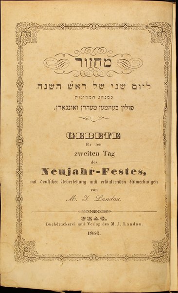 Maḥazor le-yom ri'shon shel Ro'sh ha-Shanah [-Shavuʻot] ke-minhag ha-midnot Polin, Behmen, Mehrn, ṿe-Ungarn = Gebete für den ersten Tag des Neujahr-Festes [-für den ersten und zweiten Tag des Wochenfestes] : mit deutscher Uebersetzung und erläuternden Ammerkungen /  von M. I. Landau.