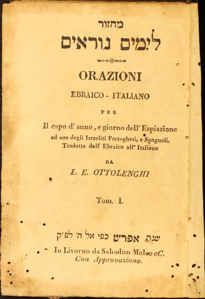 Maḥazor le-yamim nora'im = Orazioni : ebraico - italiano per Il capo d'anno, e giorno dell'Espiazione ad uso degli Israeliti Portoghesi, e Spagnoli ...