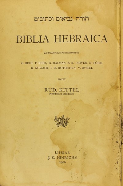 Biblia Hebraica / adjuvantibus professoribus G. Beer, F. Buhl, G. Dalman, S. R. Driver, M. Löhr, W. Nowack, I. W. Rothstein, V. Ryssel ; edidit Rud. Kittel.