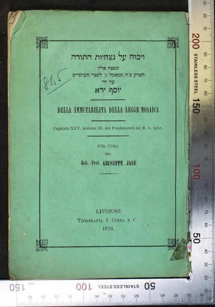 On title page also: |a Della immutabilita della legge Mosaica : |b Pubblica controversia tenuta in Ferrara nell' Aprile 1617. Fra un Rabbino ed il P. Don Alfonso Caracciola. Capitolo XXV. Sezione III. dei Fondamenti del R.G. Albo / |g Per cure del Rab. Prof. Giuseppe Jare.