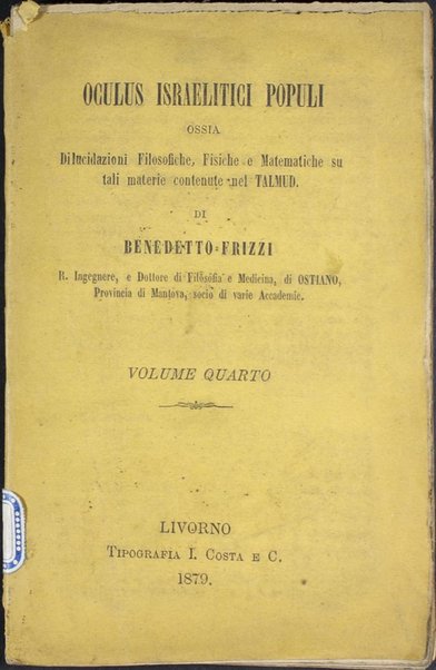 Petaḥ ʻenayim : ṿe-hu perush ʻa. pi ha-filosofya ha-amitit ʻal harbeh maʼamre Razal be-ʻEn Yiśraʼel / ... Ben Tsiyon Refaʼel ha-Kohen Fritsi = Oculus Israelitici Populi : ossia Dilucidazioni Filosofiche, Fisiche e Matematiche ...