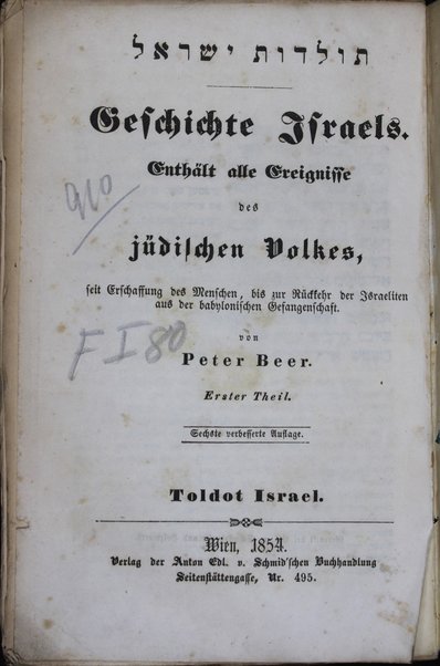 Toledot Iśra'el = Geschichte Israels : enthält alle Ereignisse des jüdischen Volkes, seit : Erschaffung des Menschen, bis zur Rückkehr der Israeliten aus der babylonischen Gefangenschaft ... / von Peter Beer.