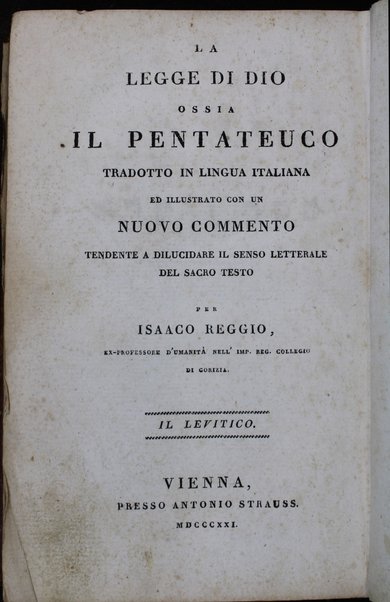 Sefer Torat ha-Elohim : kolel ḥamishah ḥumshe Torah : meturgamim Italḳit u-mevoʼarim beʼur ḥadash ... = Legge di Dio, ossia il Pentateuco : tradotta in lingua italiana / ʻal yede Yitsḥaḳ Shemuʼel Regyo.