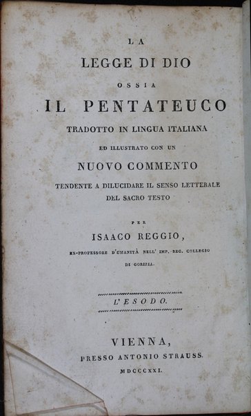 Sefer Torat ha-Elohim : kolel ḥamishah ḥumshe Torah : meturgamim Italḳit u-mevoʼarim beʼur ḥadash ... = Legge di Dio, ossia il Pentateuco : tradotta in lingua italiana / ʻal yede Yitsḥaḳ Shemuʼel Regyo.