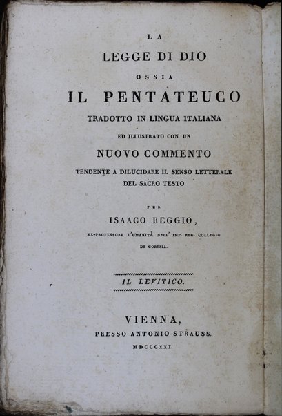 Sefer Torat ha-Elohim : kolel ḥamishah ḥumshe Torah : meturgamim Italḳit u-mevoʼarim beʼur ḥadash ... = Legge di Dio, ossia il Pentateuco : tradotta in lingua italiana / ʻal yede Yitsḥaḳ Shemuʼel Regyo.