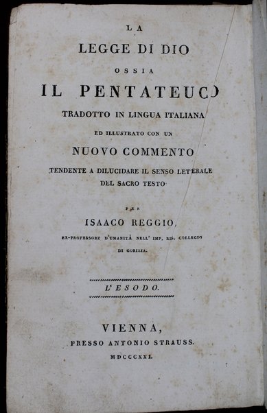 Sefer Torat ha-Elohim : kolel ḥamishah ḥumshe Torah : meturgamim Italḳit u-mevoʼarim beʼur ḥadash ... = Legge di Dio, ossia il Pentateuco : tradotta in lingua italiana / ʻal yede Yitsḥaḳ Shemuʼel Regyo.