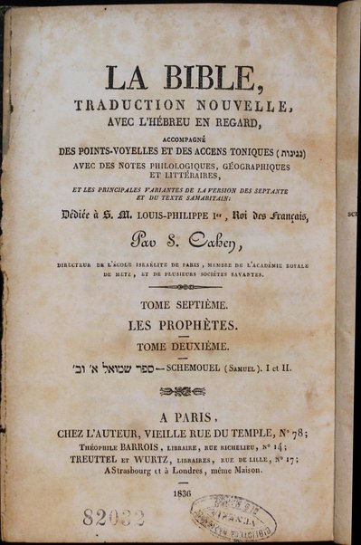 La Bible : traduction nouvelle, avec l'hébreu en regard : accompagné des points-voyelles et des accents toniques, avec des notes philologiques, géographiques et littéraire, et les principales variantes de la version des Septante et du texte samaritain / par S. Cahen.