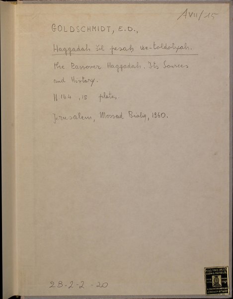 Hagadah shel Pesaḥ : meḳoroteha ṿe-toldoteha be-meshekh ha-dorot be-tseruf ha-nusaḥ ha-baduḳ ṿe-tatslum ha-Hagadah ha-ʻatiḳah be-yoter min ha-genizah ha-Ḳahirit ʻim dape-dugmah mi-tokh Hagadot ketuvot u-mudpasot yeḳarot-ha-metsiʼut / me-et Daniyel Goldshmidṭ.