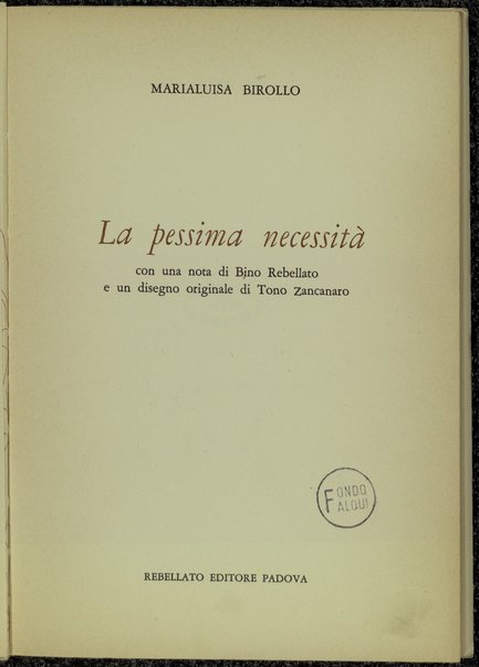 La pessima necessitÃ  / Marialuisa Birollo ; con una nota di Bino Rebellato e un disegno originale di Tono Zancanaro