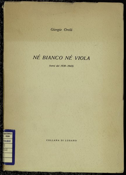 NÃ© bianco nÃ© viola : (versi del 1939-1943) / Giorgio Orelli